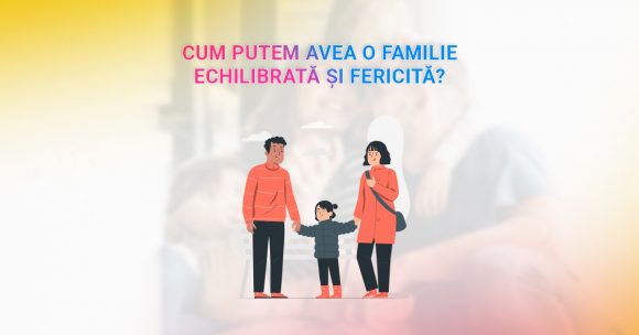 Read more about the article 10 lucruri simple ce vor ajuta familia să fie, să dăinuie